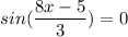 \displaystyle sin(\frac{8x-5}{3} )=0