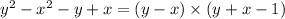 {y}^{2} - {x}^{2} - y + x = (y - x) \times (y + x - 1)