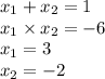 x_1 + x_2 = 1 \\ x_1 \times x_{2} = - 6 \\ x_1 = 3 \\ x_2 = - 2