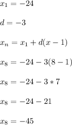 x_1=-24\\\\d=-3\\\\x_n=x_1+d(x-1)\\\\x_8=-24-3(8-1)\\\\x_8=-24-3*7\\\\x_8=-24-21\\\\x_8=-45