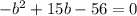 -b^2+15b-56=0