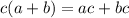 c(a+b)=ac+bc