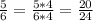 \frac{5}{6} = \frac{5*4}{6*4} = \frac{20}{24}