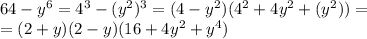 64-y^6=4^3-(y^2)^3=(4-y^2)(4^2+4y^2+(y^2))=\\=(2+y)(2-y)(16+4y^2+y^4)