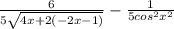 \frac{6}{5 \sqrt{4x + 2( - 2x - 1)} } - \frac{1}{5cos {}^{2} x {}^{2} }