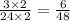 \frac{3 \times 2}{24 \times 2} = \frac{6}{48}