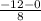 \frac{-12-0}{8}