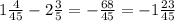 1\frac{4}{45} - 2 \frac{3}{5} = -\frac{68}{45} = -1 \frac{23}{45}