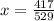 x = \frac{417}{529}