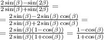 \frac{2 \sin( \beta ) - \sin( 2\beta ) }{ 2\sin( \beta ) + \sin( 2\beta ) } = \\ = \frac{2 \sin( \beta ) - 2 \sin( \beta ) \cos( \beta ) }{ 2\sin( \beta ) + 2 \sin( \beta ) \cos( \beta ) } = \\ = \frac{2 \sin( \beta )(1 - \cos( \beta )) }{ 2\sin( \beta ) (1 + \cos( \beta )) } = \frac{1 - \cos( \beta ) }{1 + \cos( \beta ) }