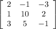 \left[\begin{array}{ccc}2&-1&-3\\1&10&2\\3&5&-1\end{array}\right]