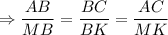 \Rightarrow \dfrac{AB}{MB} = \dfrac{BC}{BK} = \dfrac{AC}{MK}