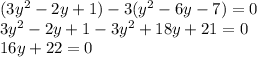 (3y^2-2y+1)-3(y^2-6y-7)=0\\3y^2-2y+1-3y^2+18y+21=0\\16y+22=0