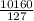 \frac{10160}{127}