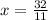 x = \frac{32}{11}