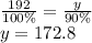 \frac{192}{100\%} = \frac{y}{90\%} \\ y = 172.8