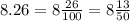 8.26 = 8 \frac{26}{100} = 8 \frac{13}{50}