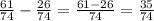 \frac{61}{74}-\frac{26}{74}=\frac{61-26}{74}=\frac{35}{74}