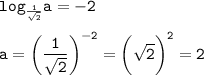 \displaystyle\tt\\log_{\frac{1}{\sqrt{2}}}a=-2\\\\a=\bigg(\frac{1}{\sqrt{2} }\bigg)^{-2}=\bigg(\sqrt{2} \bigg)^2=2\\