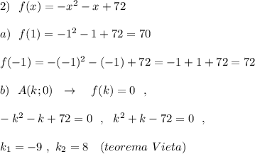 2)\ \ f(x)=-x^2-x+72\\\\a)\ \ f(1)=-1^2-1+72=70\\\\f(-1)=-(-1)^2-(-1)+72=-1+1+72=72\\\\b)\ \ A(k;0)\ \ \to \ \ \ f(k)=0\ \ ,\\\\-k^2-k+72=0\ \ ,\ \ k^2+k-72=0\ \ ,\\\\k_1=-9\ ,\ k_2=8\ \ \ (teorema\ Vieta)