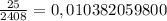 \frac{25}{2408} =0,010382059800