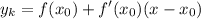 \displaystyle y_k=f(x_0)+f'(x_0)(x-x_0)