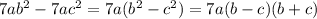 7ab^2 - 7ac^2=7a(b^2-c^2)=7a(b-c)(b+c)