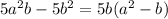 5a^2b - 5b^2=5b(a^2-b)