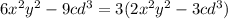 6x^2y^2 - 9cd^3=3(2x^2y^2-3cd^3)