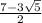 \frac{7-3\sqrt{5} }{2}