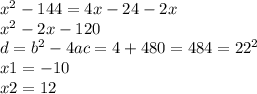 {x}^{2} - 144 = 4x - 24 - 2x \\ {x}^{2} - 2x - 120 \\ d = {b}^{2} - 4ac = 4 + 480 = 484 = {22}^{2} \\ {x}{1} = - 10 \\ x2 = 12