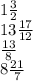 1 \frac{3}{2} \\ 13 \frac{17}{12} \\ \frac{13}{8} \\ 8 \frac{21}{7}