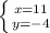 \left \{ {{x=11} \atop {y=-4}} \right.