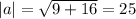 |a| = \sqrt{9 + 16} = 25