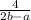 \frac{4}{2b-a}