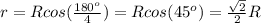 r=Rcos(\frac{180^o}{4})=Rcos(45^o)=\frac{\sqrt{2}}{2}R