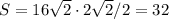 S=16\sqrt{2}\cdot 2\sqrt{2}/2 = 32