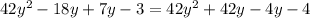 42 {y}^{2} - 18y + 7y - 3 = 42 {y}^{2} + 42y - 4y - 4