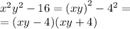 {x}^{2} {y}^{2} - 16 = {(xy)}^{2} - {4}^{2} = \\ = (xy - 4)(xy + 4)