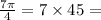 \frac{7\pi }{4}=7\times 45=