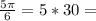 \frac{5\pi }{6}= 5*30=