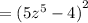 = {(5 {z}^{5} - 4)}^{2}