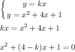 \displaystyle\\\left \{ {{y=kx} \atop {y=x^2+4x+1}} \right. \\\\kx=x^2+4x+1\\\\x^2+(4-k)x+1=0\\\\