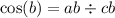 \cos(b) = ab \div cb