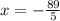 x = - \frac{89}{5}