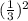 (\frac{1}{3})^2