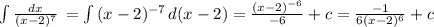 \int\limits {\frac{dx}{(x-2)^7} } \, =\int\limits {(x-2)^{-7} } \, d(x-2)=\frac{(x-2)^{-6} }{-6} +c=\frac{-1}{6(x-2)^6} +c