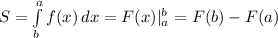 S=\int\limits^a_b {f(x)} \, dx =F(x)|^b_a=F(b)-F(a)