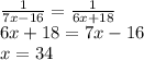 \frac{1}{7x - 16} = \frac{1}{6x + 18} \\ 6x + 18 = 7x - 16 \\ x = 34