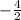 -\frac{4}{2}